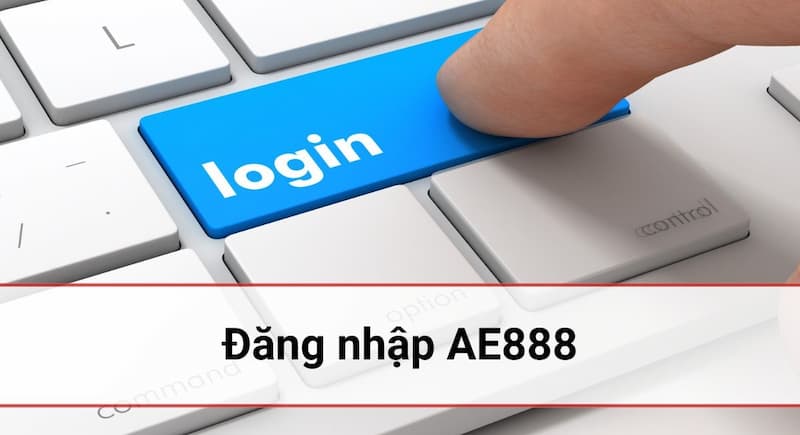 Lưu ý quan trọng giúp bạn đăng nhập AE888 thuận lợi