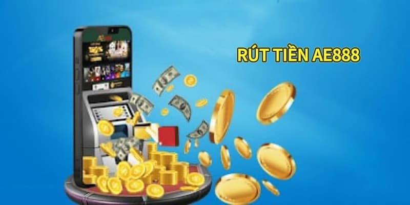 Cách rút tiền AE888 chi tiết từ A - Z